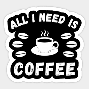 All I need is coffee quote Sticker